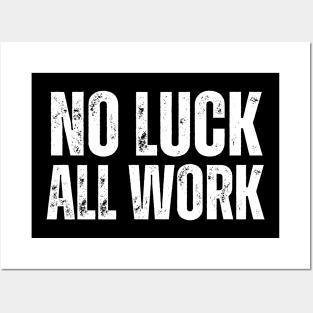 No Luck All Work-Hard Work Quote Posters and Art